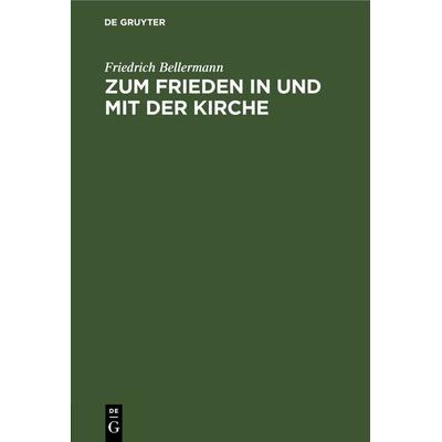 Zum Frieden in und mit der Kirche, Gebundene Ausgabe von Friedrich Bellermann, De Gruyter, 978-3-11-266259-5