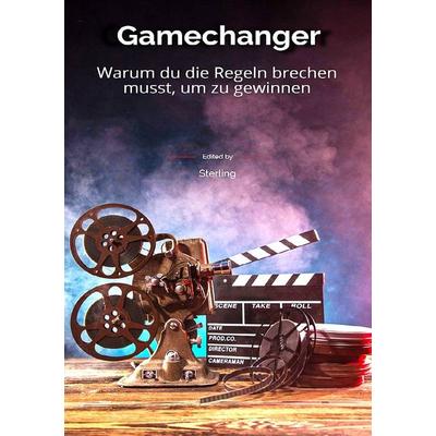 Gamechanger I Warum du die Regeln brechen musst, um zu gewinnen, Taschenbuch von Viktor Sterling, Epubli, 978-3-565-01412-5
