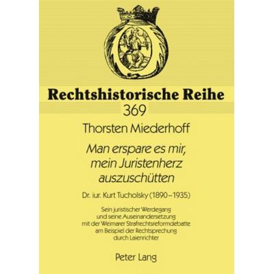 «Man erspare es mir, mein Juristenherz auszuschuetten», Taschenbuch von Thorsten Miederhoff, Peter Lang GmbH, Internationaler Verlag der