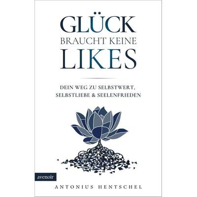 Glück braucht keine Likes, Taschenbuch von Antonius Hentschel, Avenoir Verlag, 978-3-912523-00-3