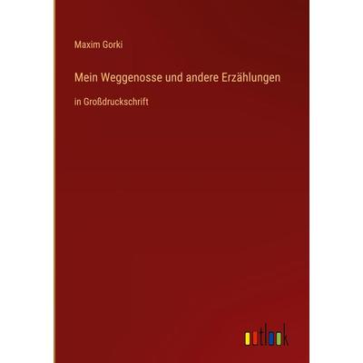 Mein Weggenosse und andere Erzählungen, Gebundene Ausgabe von Maxim Gorki, Outlook, 978-3-368-29805-0