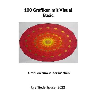 100 Grafiken mit Visual Basic, Gebundene Ausgabe von Urs Niederhauser, BoD – Books on Demand, 978-3-7568-6291-7