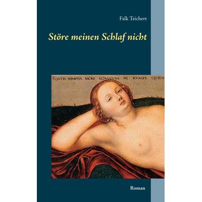 Störe meinen Schlaf nicht, Gebundene Ausgabe von Falk Teichert, BoD – Books on Demand, 978-3-7460-5731-6