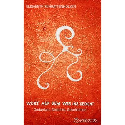 Wort auf dem Weg ins Gedicht, Gebundene Ausgabe von Elisabeth Schrattenholzer, Buchschmiede, 978-3-99057-464-5