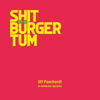 Shitbürgertum. In einfacher Sprache - Ulf Poschardt, Audio, 4066004907451