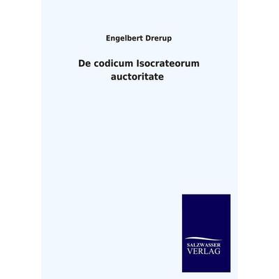 De codicum Isocrateorum auctoritate, Taschenbuch von Engelbert Drerup, Salzwasser, 978-3-8460-3364-7