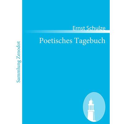 Poetisches Tagebuch, Taschenbuch von Ernst Schulze, Contumax, 978-3-8430-6142-1