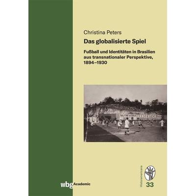Das globalisierte Spiel, Gebundene Ausgabe von Christina Peters, Wbg Academic in Herder, 978-3-534-27472-7