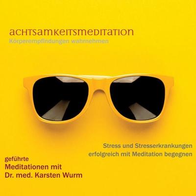 Achtsamkeitsmeditation - Körperempfindungen wahrnehmen - Karsten Wurm, Audio, 4061707232770