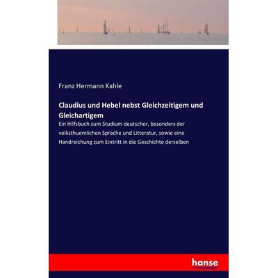 Claudius und Hebel nebst Gleichzeitigem und Gleichartigem, Taschenbuch von Franz Hermann Kahle, Hansebooks, 978-3-7428-2936-8