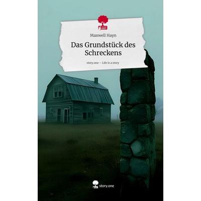 Das Grundstück des Schreckens. Life is a Story - story.one, Gebundene Ausgabe von Maxwell Hayn, Storylution, 978-3-7115-9261-3