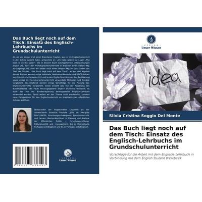 Das Buch liegt noch auf dem Tisch: Einsatz des Englisch-Lehrbuchs im Grundschulunterricht, Taschenbuch von Silvia Cristina Soggio Del Monte, Verlag