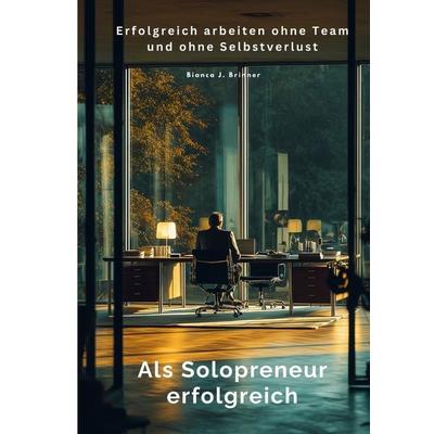Als Solopreneur erfolgreich, Taschenbuch von Bianca J. Brinner, Tolino Media, 978-3-8194-9668-4