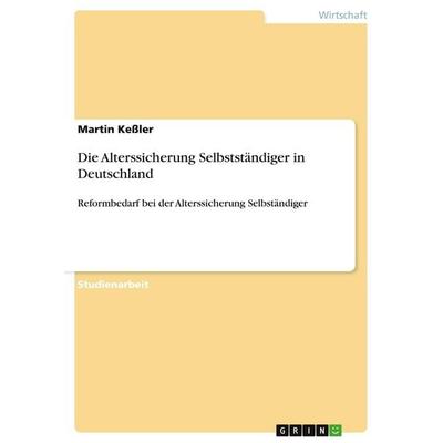 Die Alterssicherung Selbstständiger in Deutschland, Taschenbuch von Martin Kessler, GRIN, 978-3-638-65250-6