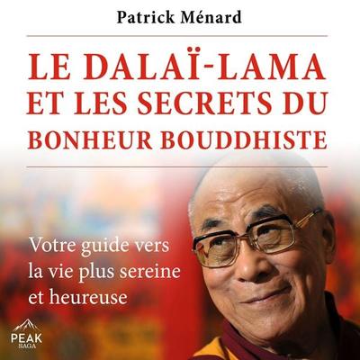 Le dalaï-lama et les secrets du bonheur bouddhiste - Patrick Ménard, Audio, 9781628610499