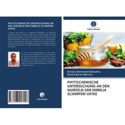 Phytochemische Untersuchung An den Wurzeln der Embelia Schimperi Vatke, Taschenbuch von Amsalu Genanaw Gebeyehu,Daniel Bisrat Mekuria, Verlag Unser