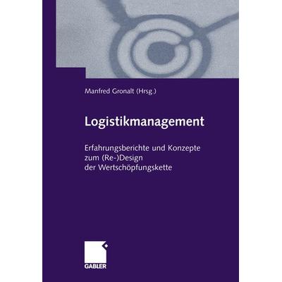 Logistikmanagement, Taschenbuch von Manfred Gronalt, Betriebswirtschaftlicher Verlag Gabler, 978-3-409-11664-0