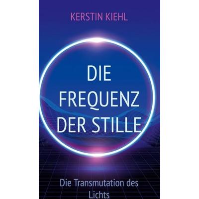 Die Frequenz der Stille, Gebundene Ausgabe von Kerstin Kiehl, BoD – Books on Demand, 978-3-695-76079-4