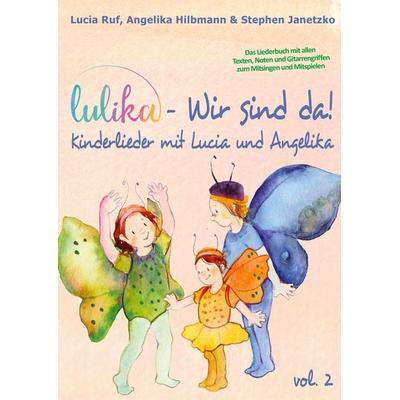 LULIKA: Wir sind da (Kinderlieder mit Lucia und Angelika), Vol. 2, Taschenbuch von Stephen Janetzko,Lucia Ruf,Angelika Hilbmann, Verlag Stephen