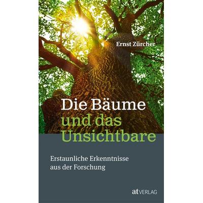 Die Bäume und das Unsichtbare, Gebundene Ausgabe von Ernst Zürcher, AT Verlag, 978-3-03800-925-2