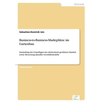 Business-to-Business-Marktplätze im Gartenbau, Taschenbuch von Sebastian-Dominik Jais, GRIN, 978-3-8386-3188-2