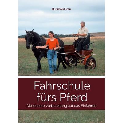 Fahrschule fürs Pferd, Taschenbuch von Burkhard Rau, BoD – Books on Demand, 978-3-7583-8192-8
