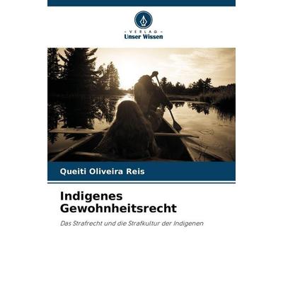 Indigenes Gewohnheitsrecht, Taschenbuch von Queiti Oliveira Reis, Verlag Unser Wissen, 978-620-9-43740-3