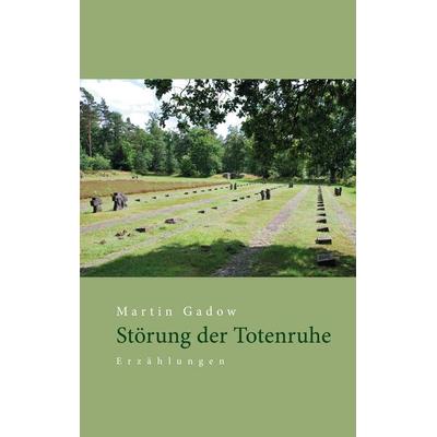 Störung der Totenruhe, Taschenbuch von Martin Gadow, BoD – Books on Demand, 978-3-7583-5808-1