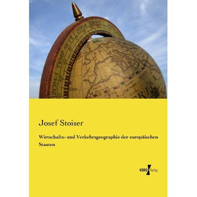 Wirtschafts- und Verkehrsgeographie der europäischen Staaten, Taschenbuch von Josef Stoiser, Vero Verlag, 978-3-7372-1552-7