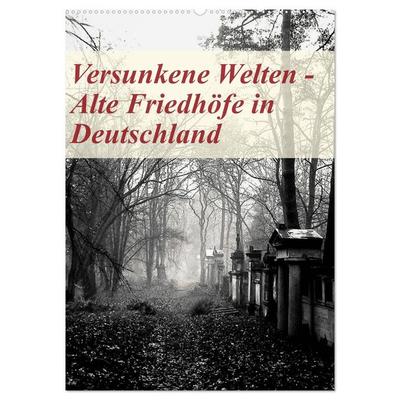 Versunkene Welten - Alte Friedhöfe in Deutschland (Wandkalender 2026 DIN A2 hoch), CALVENDO Monatskalender