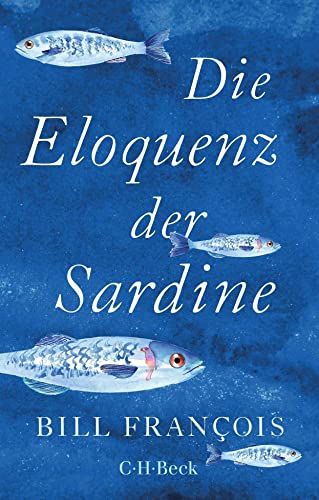 Bill François - Die Eloquenz der Sardine: Unglaubliche Geschichten aus der Welt der Flüsse und Meere (Beck Paperback) - Preis vom 15.10.2026 23:06:25 h