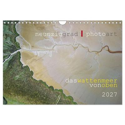 neunziggrad I photoart: das wattenmeer von oben (Wandkalender 2027 DIN A4 quer), CALVENDO Monatskalender