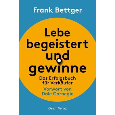 Lebe begeistert und gewinne!, Gebundene Ausgabe von Frank Bettger, Oesch, 978-3-0350-0012-2