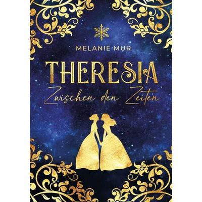 Theresia, Taschenbuch von Melanie Mur, Tolino media, 978-3-7546-7287-7