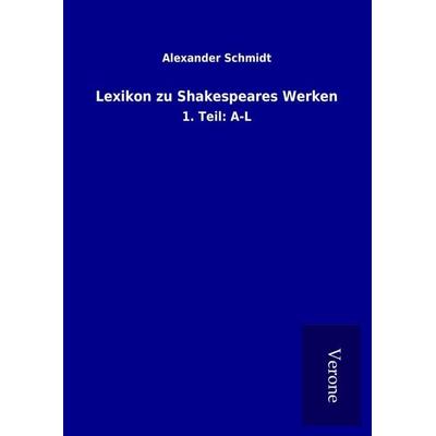 Lexikon zu Shakespeares Werken, Gebundene Ausgabe von Alexander Schmidt, BoD - Books on Demand