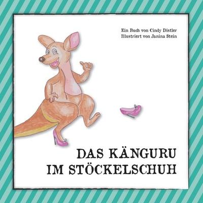 Das Känguru im Stöckelschuh, Taschenbuch von Cindy Distler, Twentysix Epic, 978-3-7407-2443-6