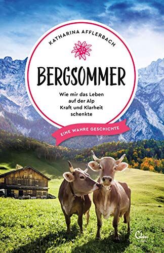 Katharina Afflerbach - Bergsommer: Wie mir das Leben auf der Alp Kraft und Klarheit schenkte - Preis vom 18.10.2026 19:22:15 h