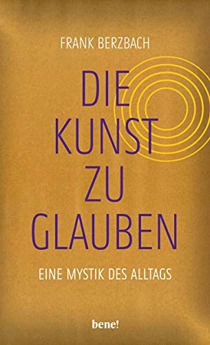 Frank Berzbach - Die Kunst, zu glauben: Eine Mystik des Alltags Der Bestseller-Autor folgt den Spuren christlichen Glaubens in unserer Kultur In gold-schimmerndem Einband – auch als Geschenk geeignet - Preis vom 06.10.2026 07:26:00 h