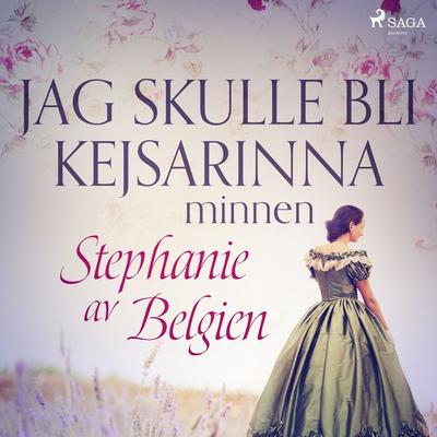 Jag skulle bli kejsarinna: minnen - Stephanie Av Belgien, Audio, 9788711969144