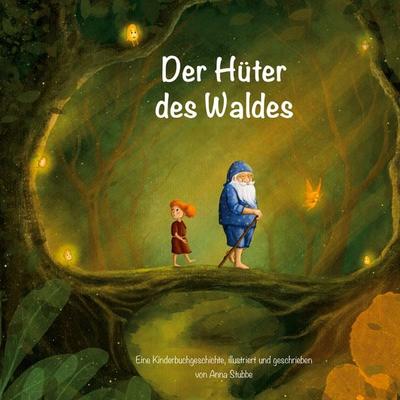 Der Hüter des Waldes, Gebundene Ausgabe von Anna Stubbe, BoD – Books on Demand, 978-3-695-18601-3