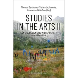 Studies in the Arts II - Künste, Design und Wissenschaft im Austausch, Fachbücher von Hannah Ambühl-Baur, Thomas Gartmann, Cristina Urchueguía
