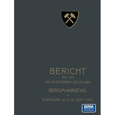 Bericht über den VIII. Allgemeinen Deutschen Bergmannstag zu Dortmund vom 11. bis 14. September 1901, Taschenbuch von Redaktion der Zeitschrift