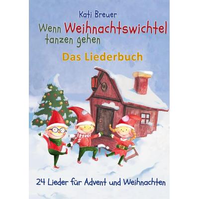 Wenn Weihnachtswichtel tanzen gehen - 24 Lieder für Advent und Weihnachten, Taschenbuch von Kati Breuer, Verlag Stephen Janetzko, 978-3-95722-520-7