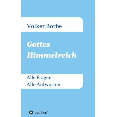 Gottes Himmelreich, Taschenbuch von Volker Borbe, Tredition, 978-3-7345-2067-9