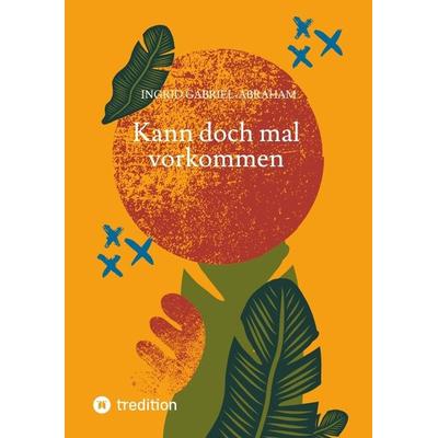 Kann doch mal vorkommen, Taschenbuch von Ingrid Gabriel-Abraham, Tredition, 978-3-384-15897-0