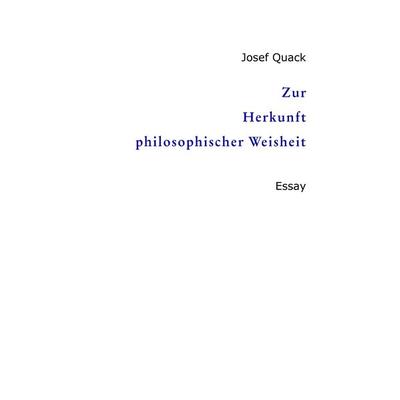 Zur Herkunft philosophischer Weisheit, Taschenbuch von Josef Quack, Tredition, 978-3-384-84377-7