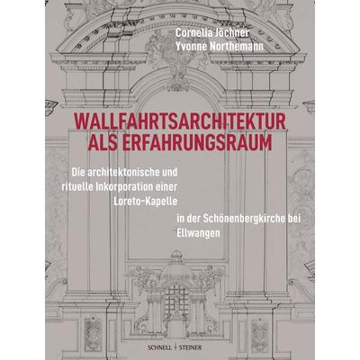 Wallfahrtsarchitektur als Erfahrungsraum, Gebundene Ausgabe von Ruhr-Universität Bochum, Schnell & Steiner, 978-3-7954-3878-4