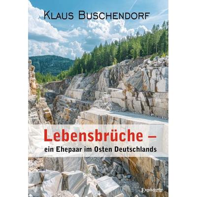 Lebensbrüche – ein Ehepaar im Osten Deutschlands, Taschenbuch von Klaus Buschendorf, Engelsdorfer Verlag