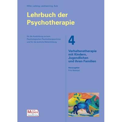Lehrbuch der Psychotherapie / Bd. 4: Verhaltenstherapie mit Kindern, Jugendlichen und ihren Familien, Gebundene Ausgabe von Wolfgang Hiller,Eric