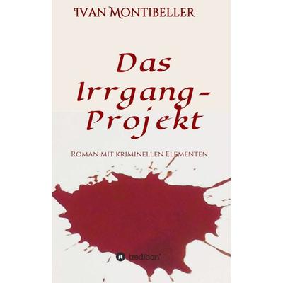 Das Irrgang-Projekt, Taschenbuch von Ivan Montibeller, Tredition, 978-3-347-16730-8